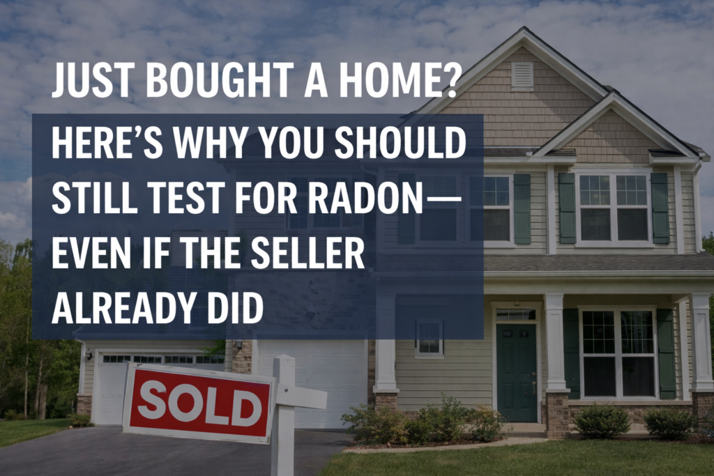 A seller’s radon test might not tell the whole story. If you’ve just bought a home, here’s why it’s smart—and safe—to schedule a second test now.